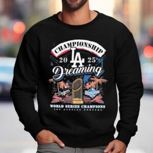 Los Angeles Dodgers 2025 World Series Champions Dreaming Shirt 3 Los Angeles Dodgers World Series Champions Dreaming Sweatshirt