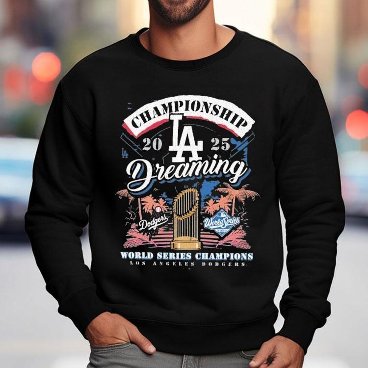 Los Angeles Dodgers 2025 World Series Champions Dreaming Shirt Los Angeles Dodgers 2025 World Series Champions Dreaming Shirt
