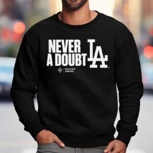 Los Angeles Dodgers Never A Doubt Shirt 3 Los Angeles Dodgers Never A Doub Sweatshirt