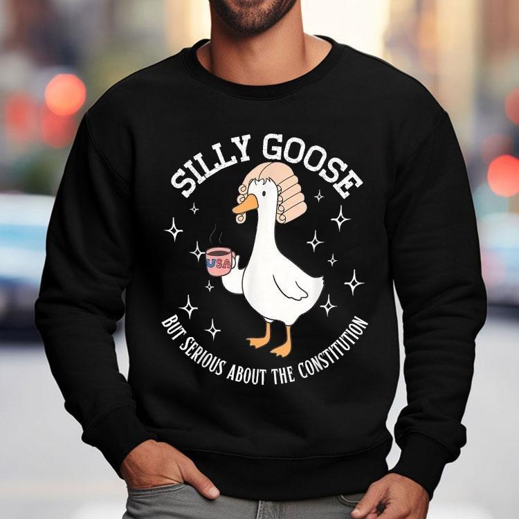 Silly Goose But Serious About The Constitution Shirt Silly Goose But Serious About The Constitution Shirt